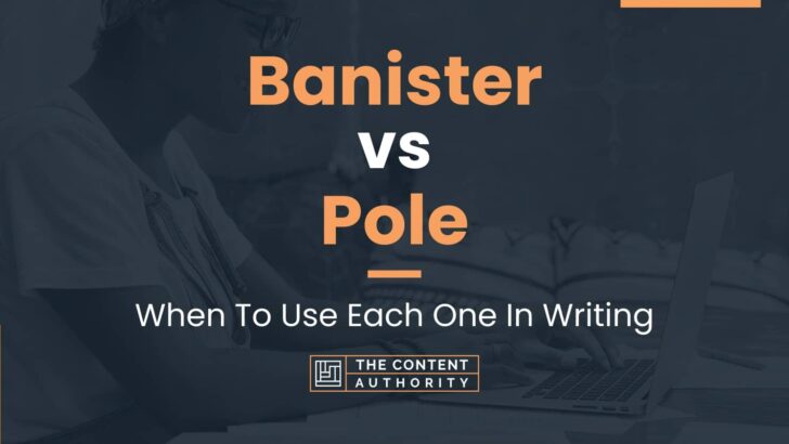 Banister vs Pole: When And How Can You Use Each One?