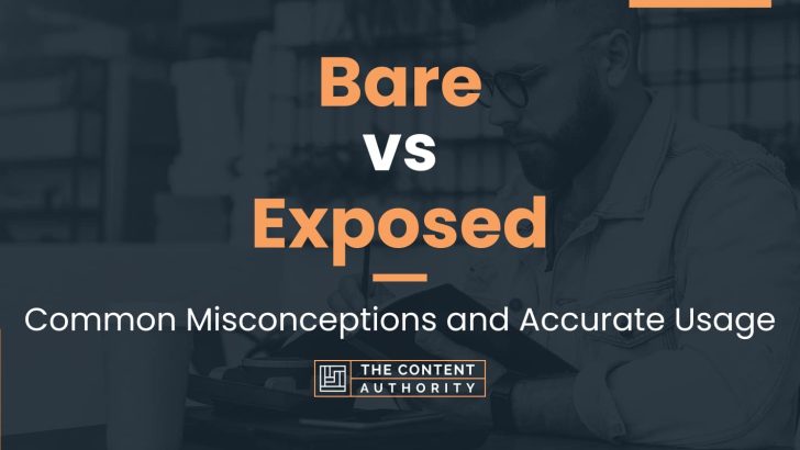 Bare vs Exposed: Common Misconceptions and Accurate Usage