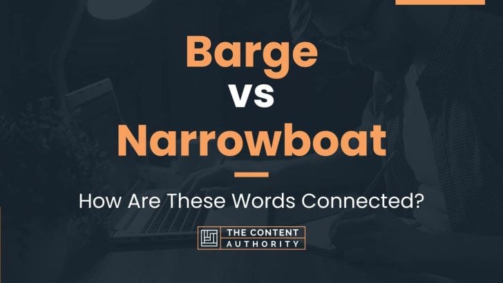 Barge vs Narrowboat: How Are These Words Connected?