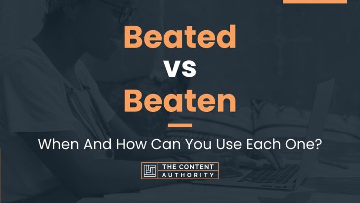 Beated vs Beaten: When And How Can You Use Each One?