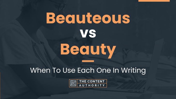 Beauteous vs Beauty: When To Use Each One In Writing