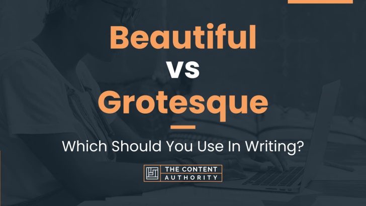 Beautiful vs Grotesque: Which Should You Use In Writing?