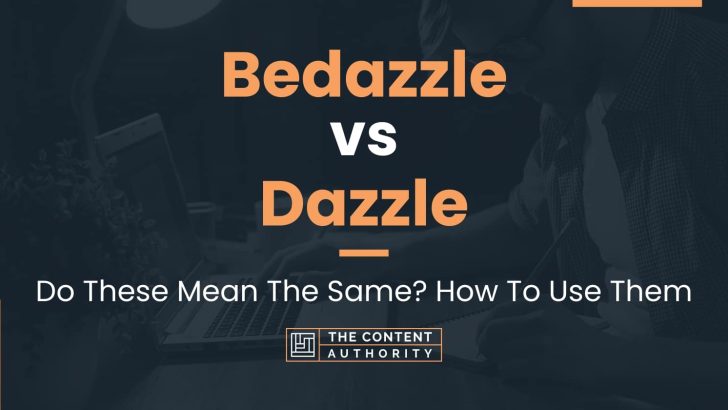 Bedazzle vs Dazzle: Do These Mean The Same? How To Use Them