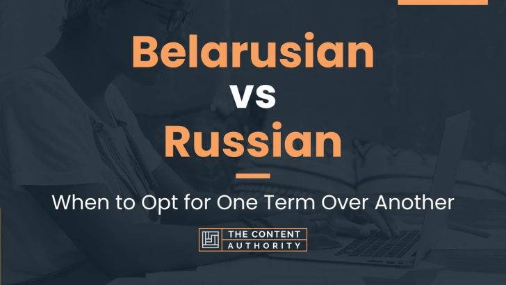 Belarusian vs Russian: When to Opt for One Term Over Another