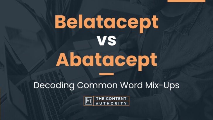 Belatacept vs Abatacept: Decoding Common Word Mix-Ups