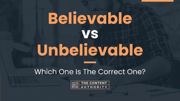 Believable vs Unbelievable: Which One Is The Correct One?