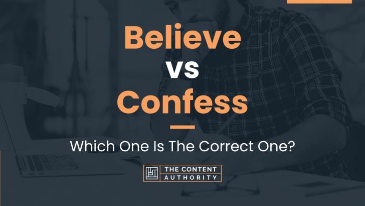 Believe vs Confess: Which One Is The Correct One?