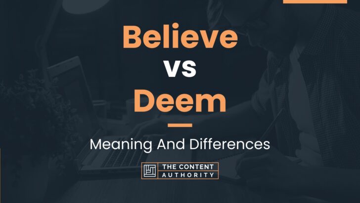 Believe vs Deem: Meaning And Differences