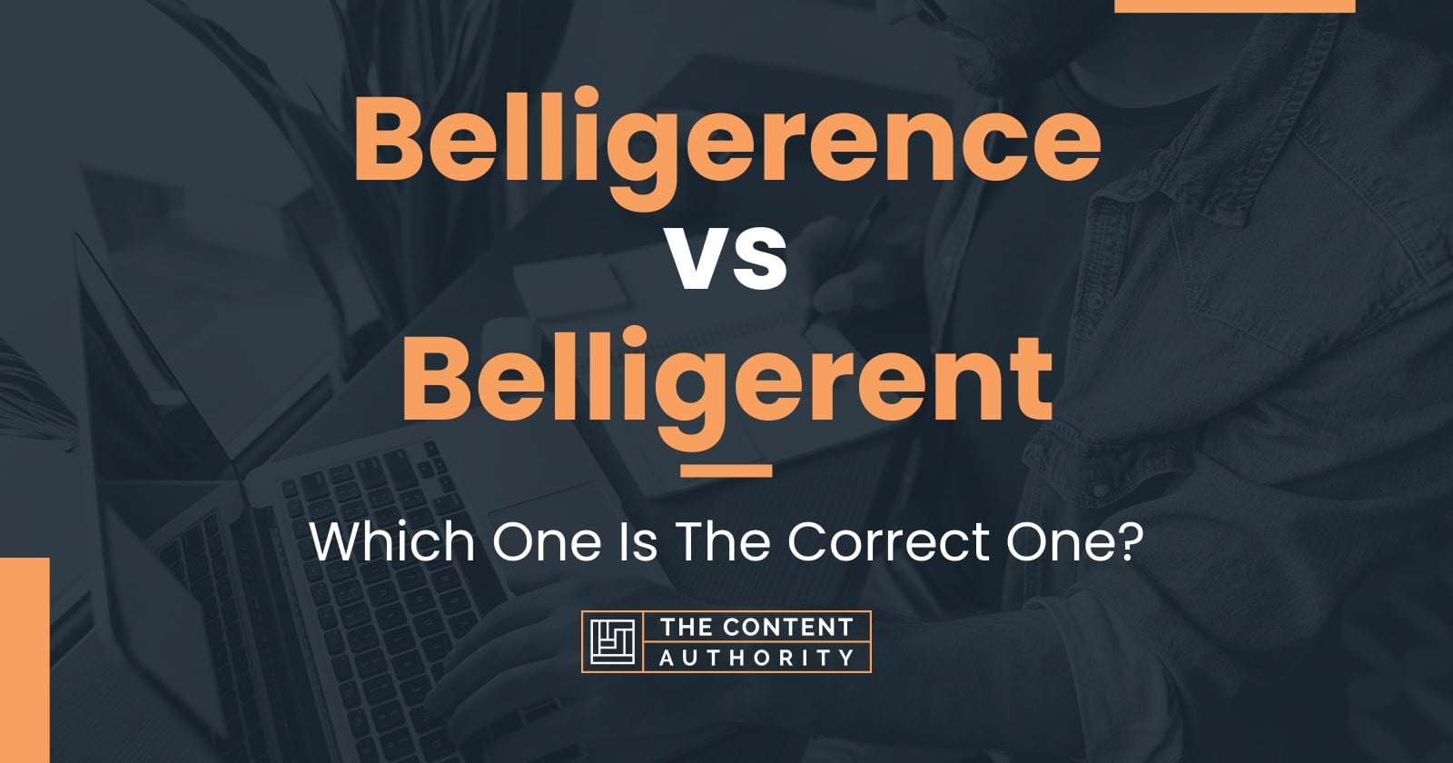 Belligerence vs Belligerent: Which One Is The Correct One?