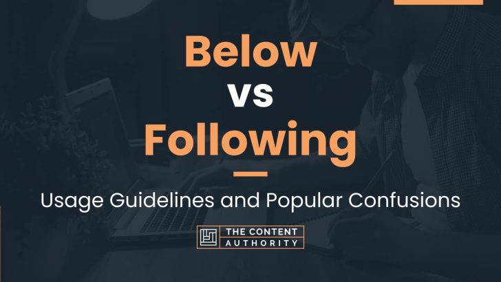 Below vs Following: Usage Guidelines and Popular Confusions