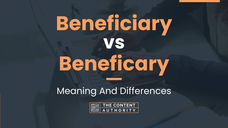 Beneficiary vs Beneficary: Meaning And Differences