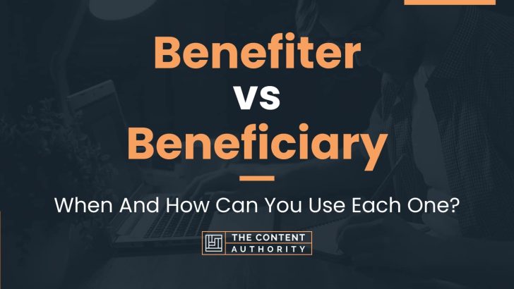 Benefiter vs Beneficiary: When And How Can You Use Each One?