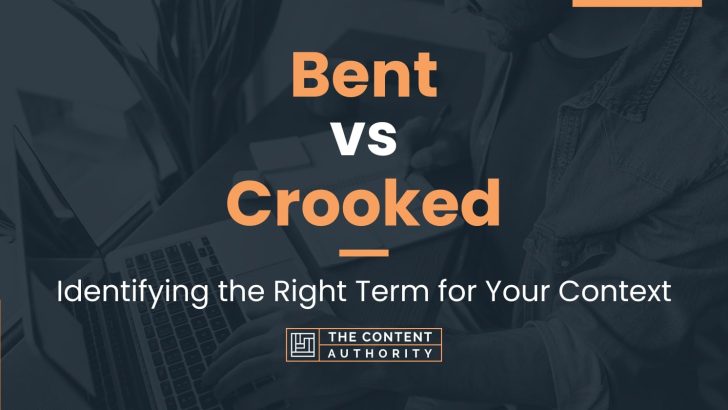 Bent vs Crooked: Identifying the Right Term for Your Context