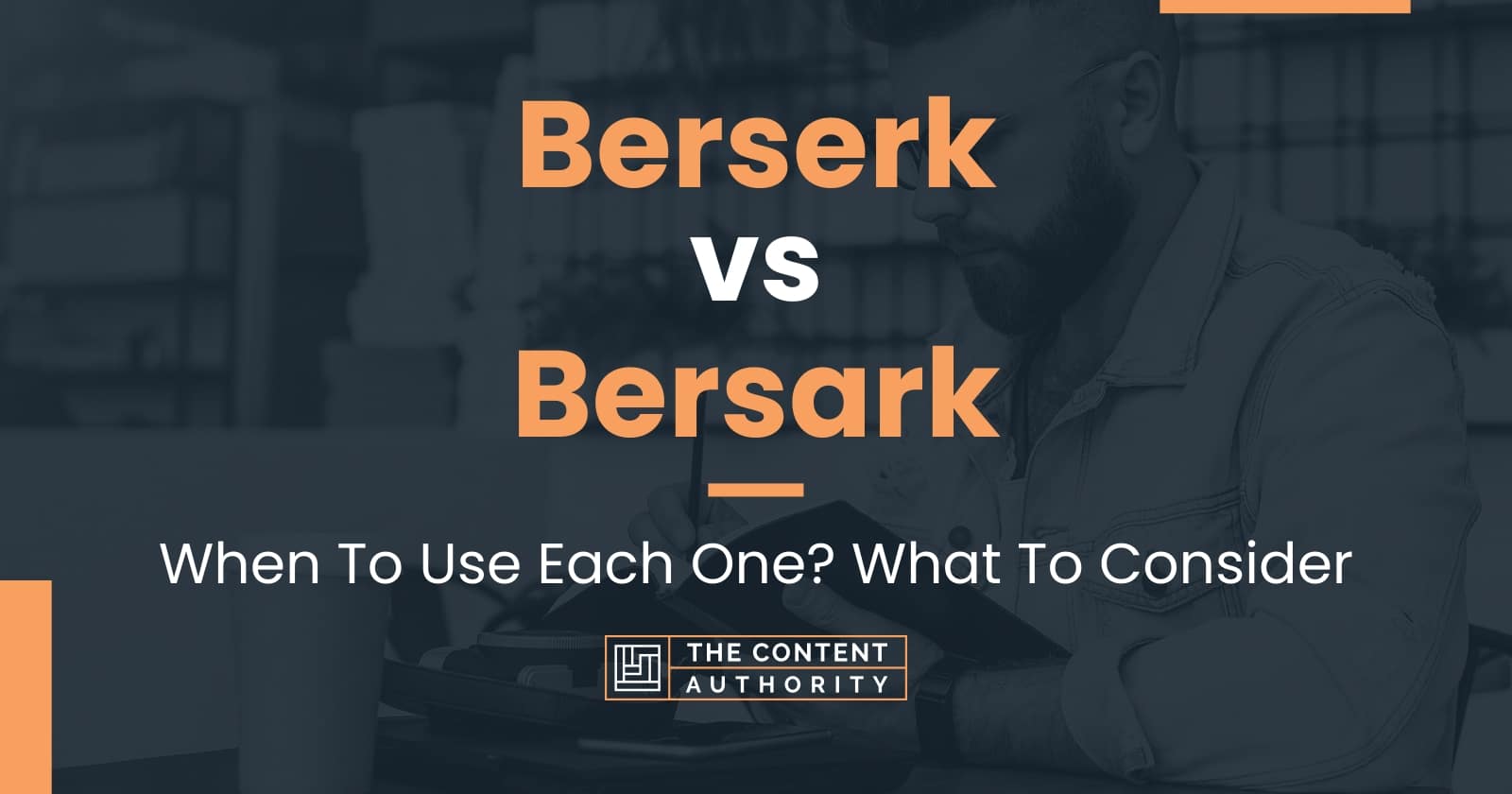 berserk-vs-bersark-when-to-use-each-one-what-to-consider