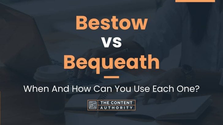 Bestow vs Bequeath: When And How Can You Use Each One?