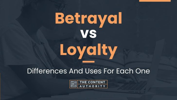 Betrayal vs Loyalty: Differences And Uses For Each One