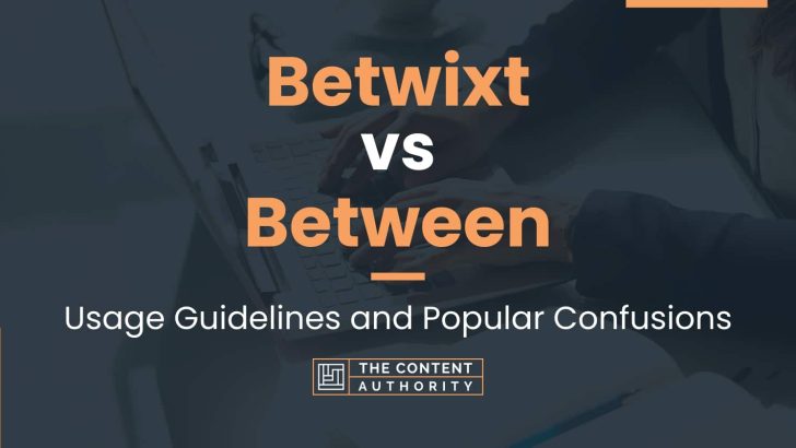 Betwixt vs Between: Usage Guidelines and Popular Confusions