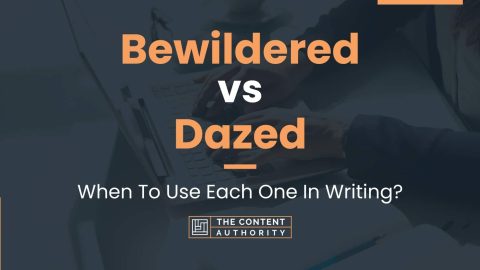 Bewildered vs Dazed: When To Use Each One In Writing?