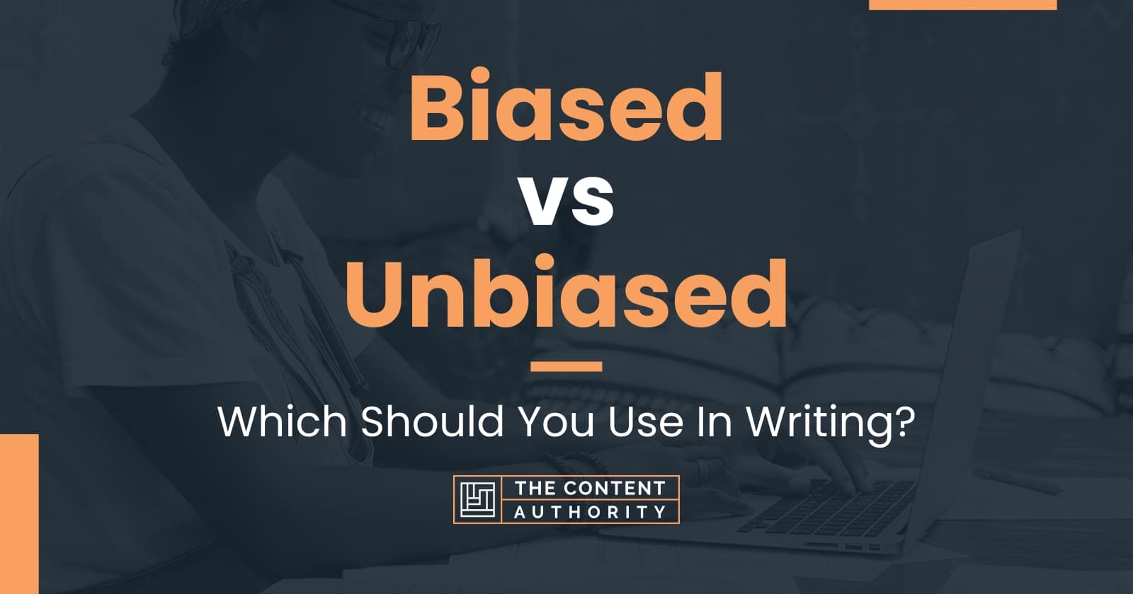 Biased vs Unbiased: Which Should You Use In Writing?