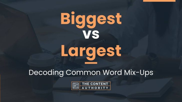 biggest-vs-largest-decoding-common-word-mix-ups