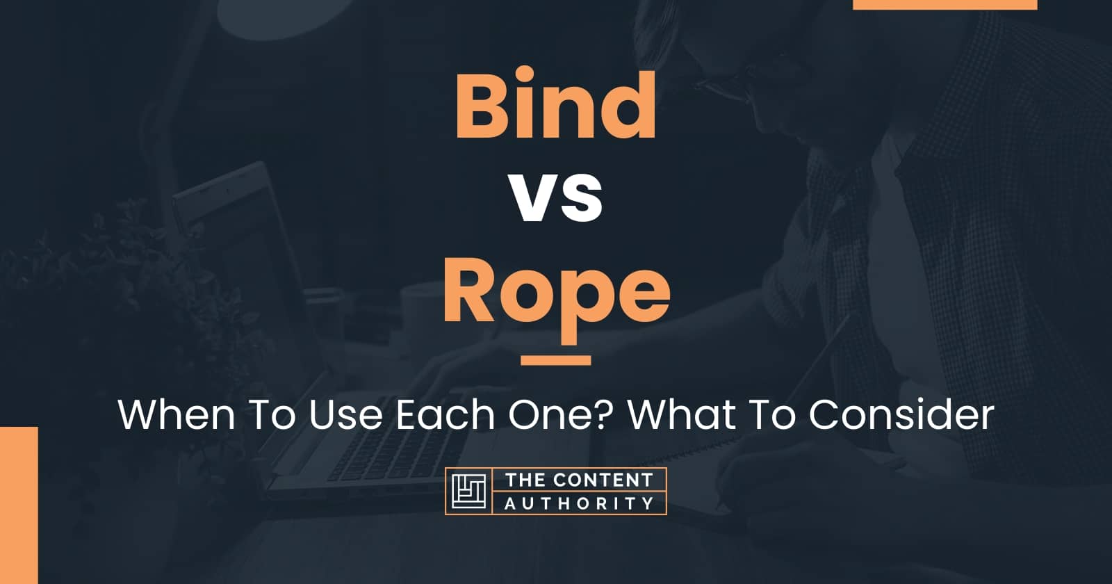 Bind vs Rope: When To Use Each One? What To Consider