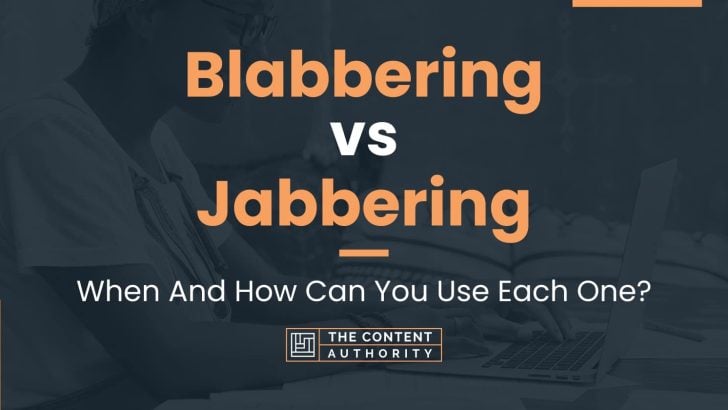 Blabbering vs Jabbering: When And How Can You Use Each One?