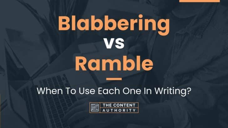 Blabbering vs Ramble: When To Use Each One In Writing?