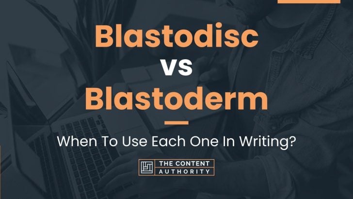 Blastodisc vs Blastoderm: When To Use Each One In Writing?