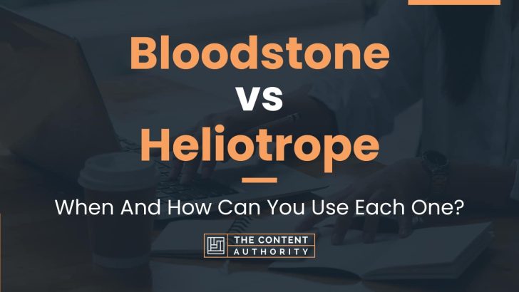 Bloodstone vs Heliotrope: When And How Can You Use Each One?