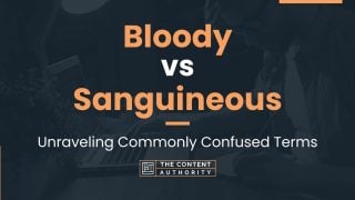 Bloody vs Sanguineous: Unraveling Commonly Confused Terms