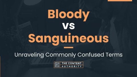 Bloody vs Sanguineous: Unraveling Commonly Confused Terms