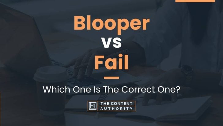 Blooper vs Fail: Which One Is The Correct One?