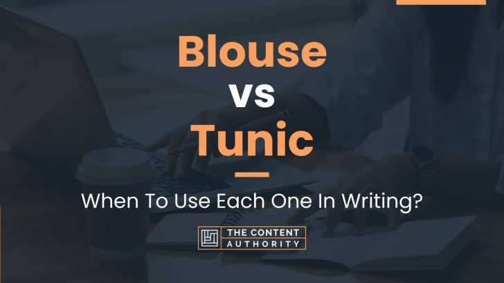 Blouse vs Tunic: When To Use Each One In Writing?