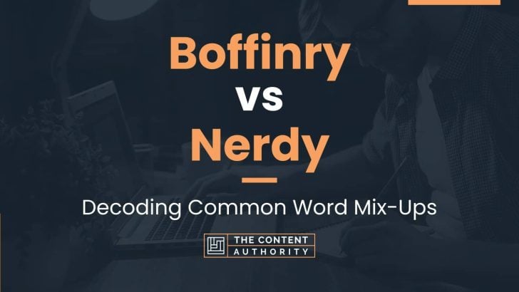 Boffinry vs Nerdy: Decoding Common Word Mix-Ups