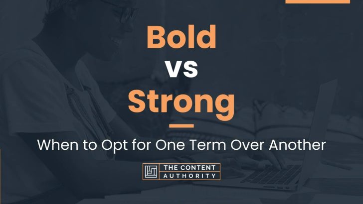 Bold vs Strong: When to Opt for One Term Over Another