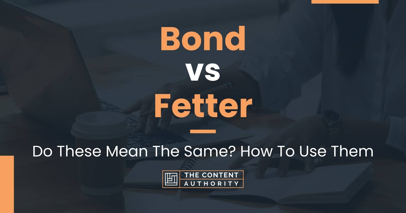 Bond vs Fetter: Do These Mean The Same? How To Use Them