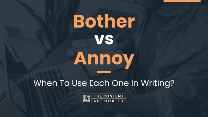 Bother vs Annoy: When To Use Each One In Writing?