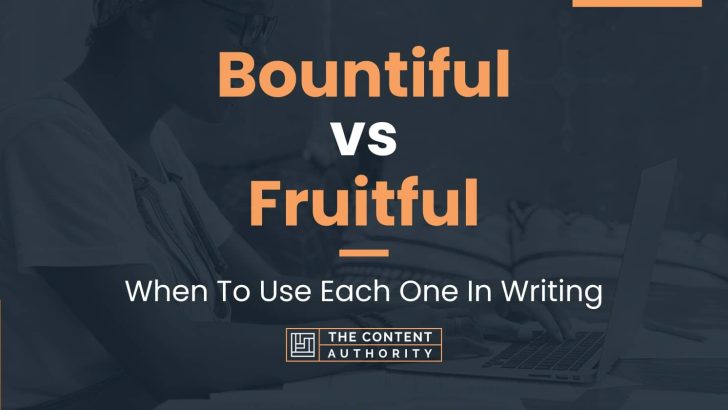 Bountiful vs Fruitful: When To Use Each One In Writing