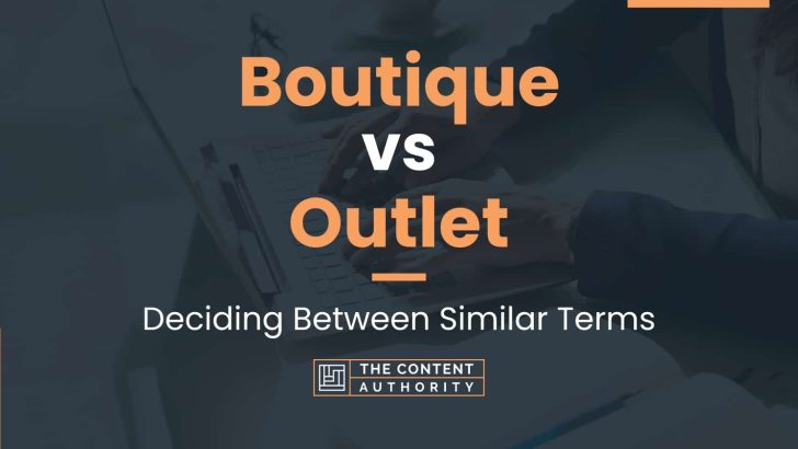 Boutique vs Outlet: Deciding Between Similar Terms