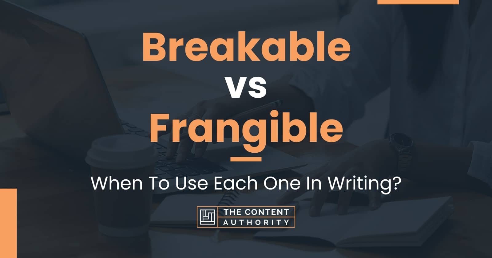 Breakable vs Frangible: When To Use Each One In Writing?