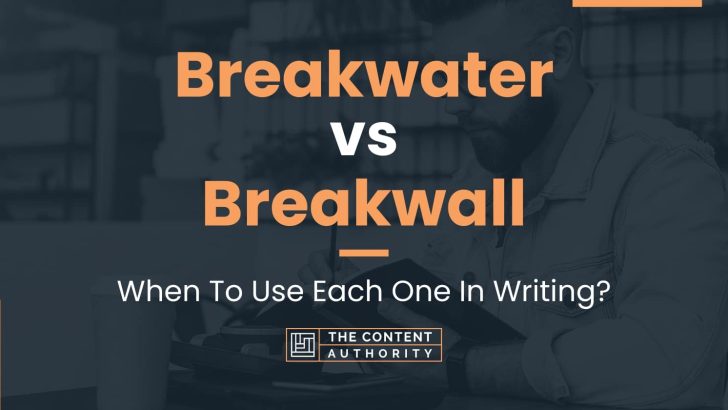 Breakwater vs Breakwall: When To Use Each One In Writing?