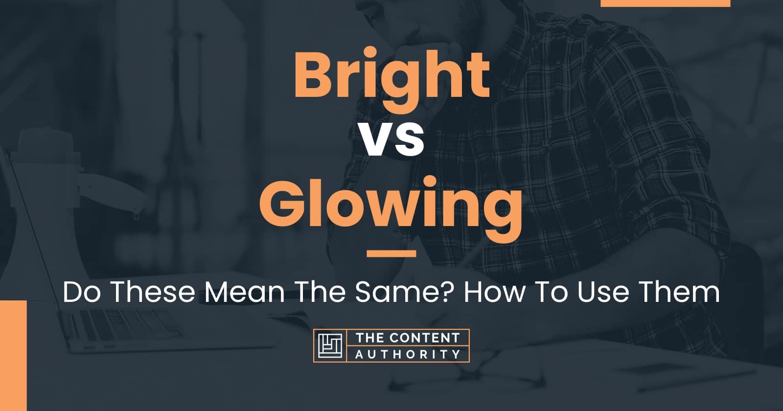 Bright vs Glowing: Do These Mean The Same? How To Use Them