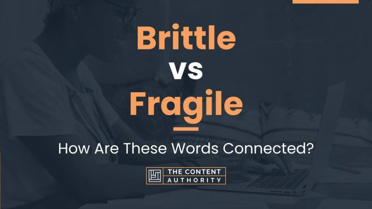 Brittle vs Fragile: How Are These Words Connected?