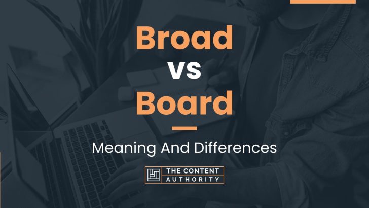 Broad vs Board: Meaning And Differences