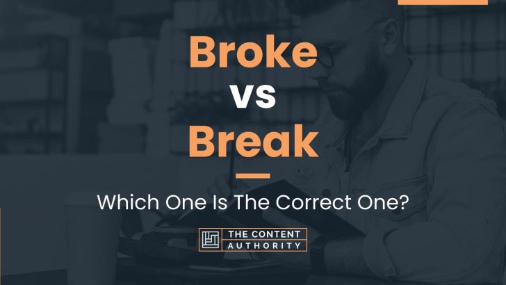 Broke vs Break: Which One Is The Correct One?