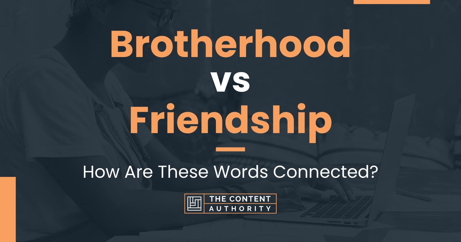 Brotherhood vs Friendship: How Are These Words Connected?