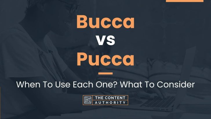 Bucca vs Pucca: When To Use Each One? What To Consider