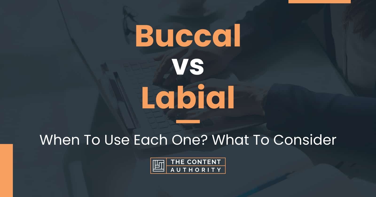 Buccal vs Labial: When To Use Each One? What To Consider