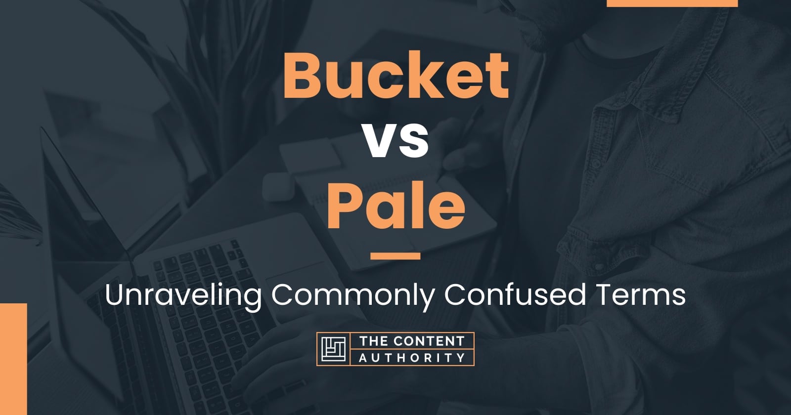 Bucket vs Pale Unraveling Commonly Confused Terms