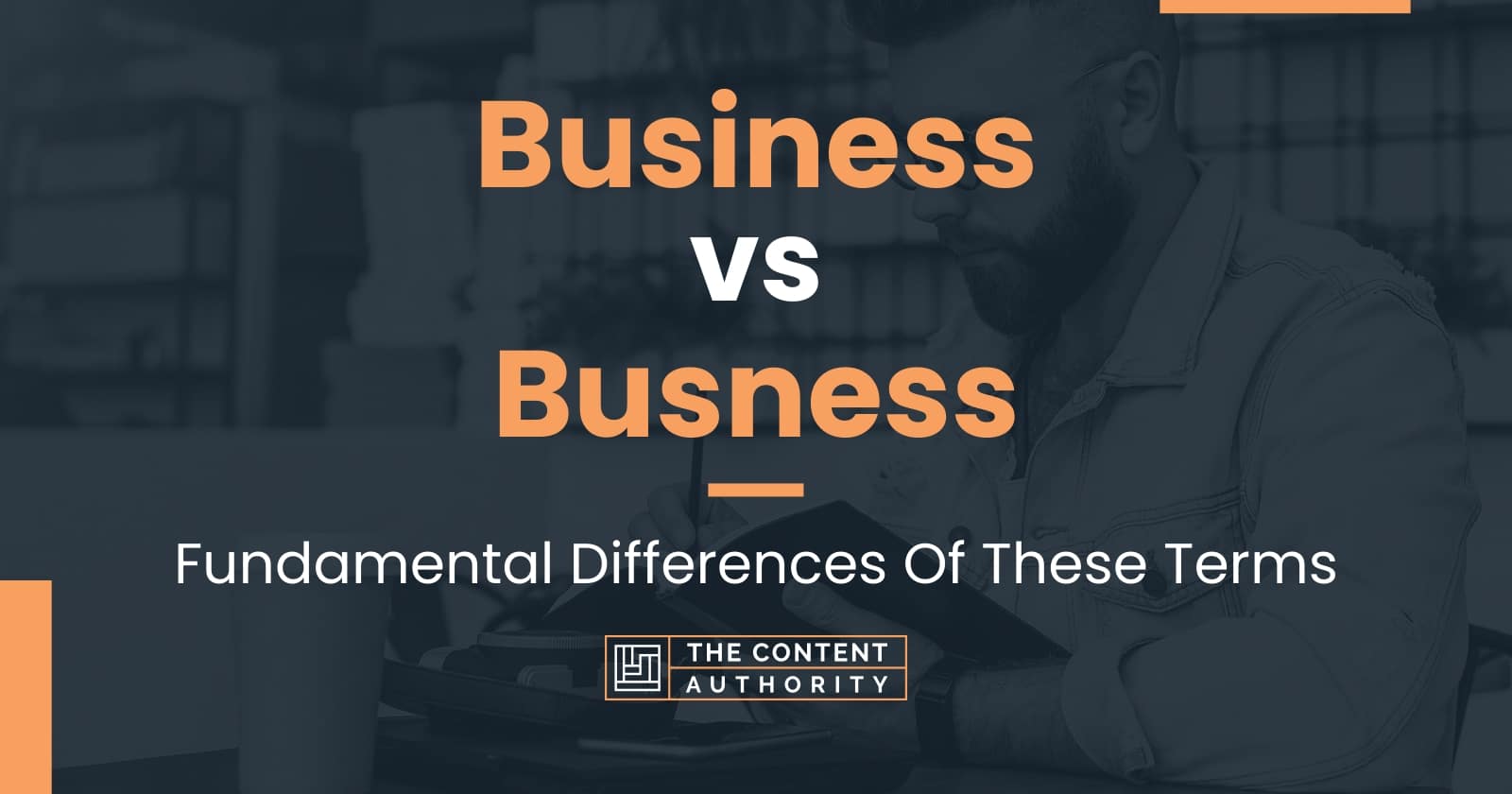 Business vs Busness: Fundamental Differences Of These Terms